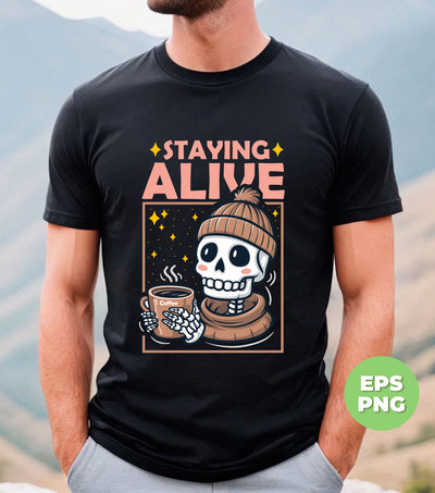 Staying Alive, Skeleton Love Coffee, Cute Skeleton, Halloween Gift, Digital Files, Png Sublimation