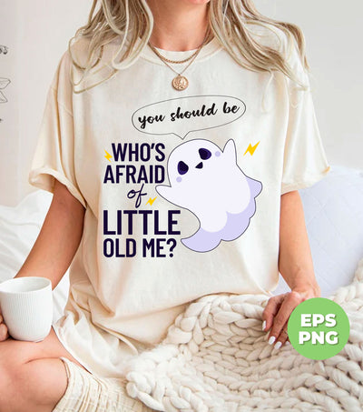 Who's Afraid Of Little Old Me, You Should Be, Happy Boo, Happy Halloween, Digital Files, Png Sublimation