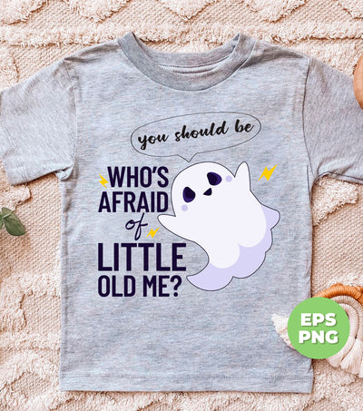 Who's Afraid Of Little Old Me, You Should Be, Happy Boo, Happy Halloween, Digital Files, Png Sublimation