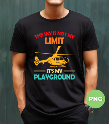 The Sky Is Not My Limit, It's My Playground, Pilot Gift, Digital Files, Png Sublimation