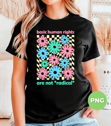 Basic Human Rights Are Not Radical, Groovy Flower, Digital Files, Png Sublimation