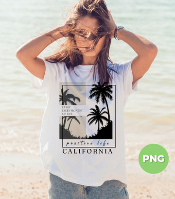 Enjoy Every Moment Of Life, Paradise Life, California, Digital Files, Png Sublimation