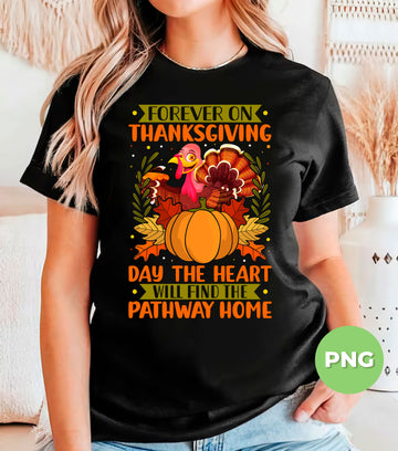 Forever On Thanksgiving Day The Heart Will Find The Pathway Home, Digital Files, Png Sublimation
