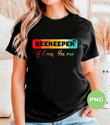 Beekeeper, If I Run You Run, Retro Beekeeper, Beekeeper Gift, Digital Files, Png Sublimation