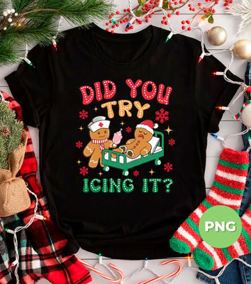 Did You Try Icing It PNG, Funny Nurse Gingerbread Christmas Sublimation, Cute Holiday Cookie Clipart, Nurse Humor, Merry Christmas