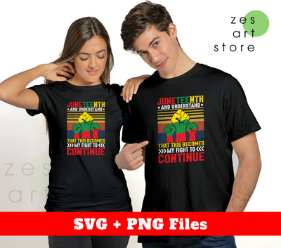Juneteenth And Understand That, This Becomes My Fight To Continue, Svg Files, Png Sublimation