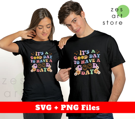 It's A Good Day To Have A Good Day, Good Vibes, Svg Files, Png Sublimation