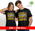 It Is Not Ethically Possible To Love Animals, And Eat Their Corpses, Svg Files, Png Sublimation