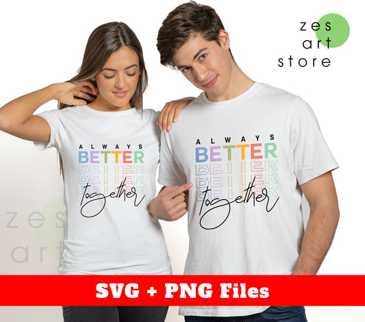 Always Better Together, Better Life, Better Together, Svg Files, Png Sublimation