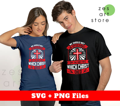 We Should Not Be Entertained By The Sins For Which Christ Died, Svg Files, Png Sublimation