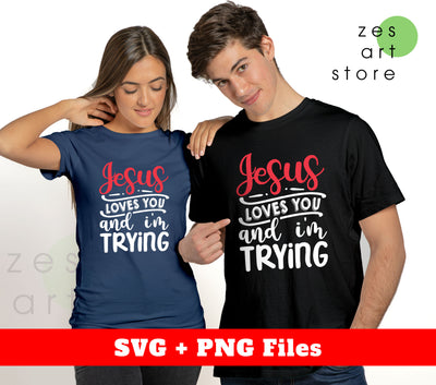 Jesus Loves You And I'm Trying, Try To Love You, Svg Files, Png Sublimation