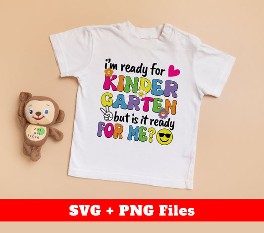 I'm Ready For Kindergarten, But Is It Ready For Me, Digital Files, Png Sublimation