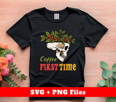 Coffee First Time, Coffee In Skull, Coffee In My Blood, Digital Files, Png Sublimation