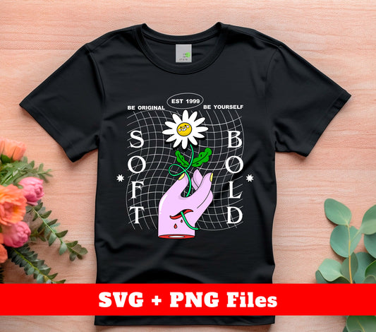 Soft Bold, Be Original, Be Yourself, Hand Hold Daisy, Digital Files, Png Sublimation