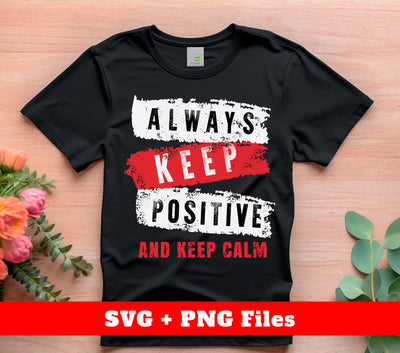 This motivational design encourages a positive mindset with its "Always Keep Positive And Keep Calm" message. Perfect for sublimation printing, this design is available in both SVG and PNG formats for versatility. Stay positive and calm in all circumstances with this inspiring design.