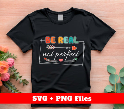 Be Real, Not Perfect, Magical Quotes, Positive Quotes, Svg Files, Png Sublimation