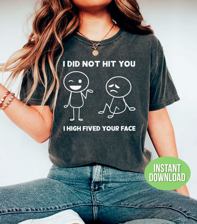 I Did Not Hit You, I High Fived Your Face, A Pat Behind, Funny Stickman, Png Sublimation