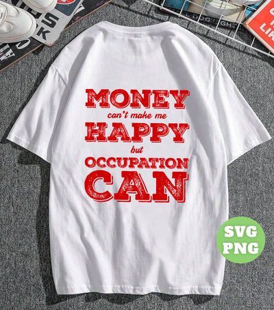 Money Can't Make Me Happy, But Occupation Can, Love My Job, Png Sublimation