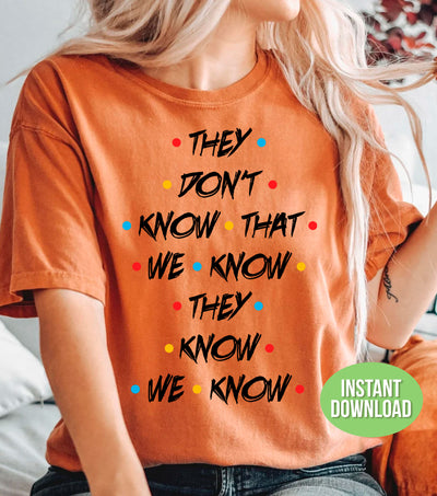 They Don't Know That We Know They Know We Know, Png Sublimation