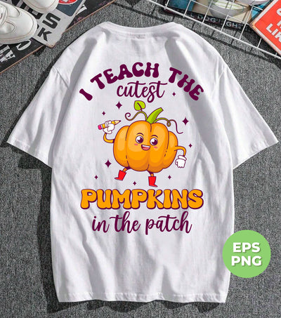 I Teach The Cutest Pumpkins In The Patch, Love Fall, Digital Files, Png Sublimation