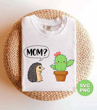 Mom, Are You My Mom Cactus, Hedgehog Find His Mom, Digital Files, Png Sublimation