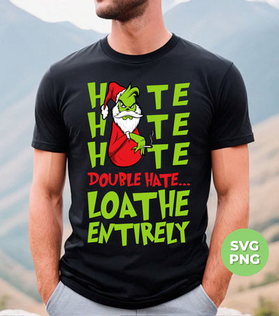 Hate Hate Hate, Double Hate, Loathe Entirely, Angry Grinch, Digital Files, Png Sublimation