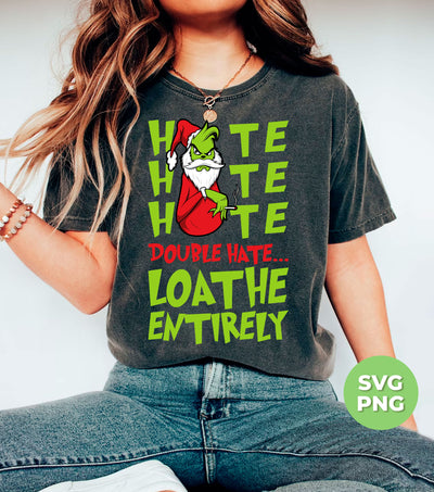 Hate Hate Hate, Double Hate, Loathe Entirely, Angry Grinch, Digital Files, Png Sublimation