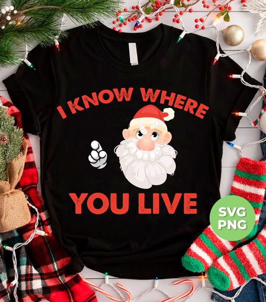 I Know Where You Live, Cute Santa, Santa Claus, Digital Files, Png Sublimation