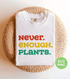 Never Enough Plants, Retro Plants, Plants Lover, Digital Files, Png Sublimation