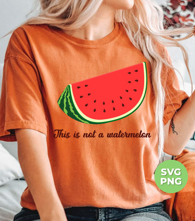 This Is Not A Watermelon, Watermelon Lover, Watermelon Quote, Digital Files, Png Sublimation