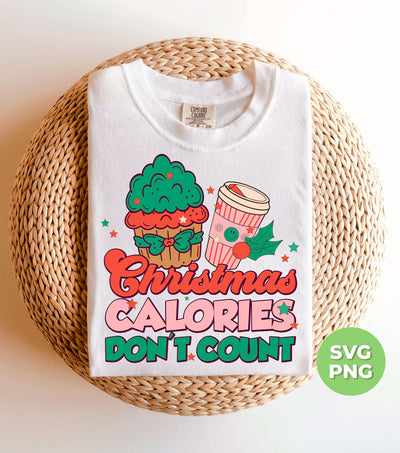 Christmas Calories Don't Count, Don't Count Calories, Digital Files, Png Sublimation