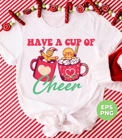 Have A Cup Of Cheer, Gingerbread In A Cup Of Xmas, Digital Files, Png Sublimation