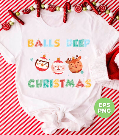 Balls Deep Christmas, Love Your Balls, Christmas Balls, Digital Files, Png Sublimation