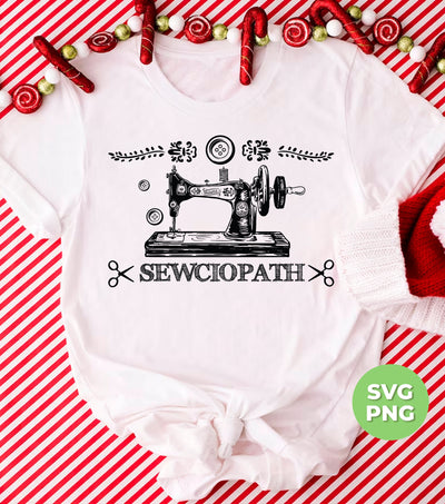 Sewciopath, Sewing Machine, Sewer Lover, Sewing Shop, Png Sublimation