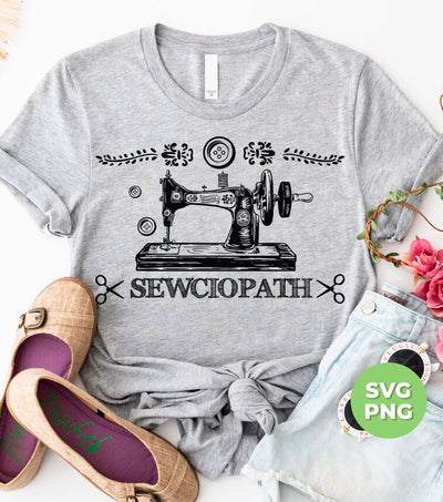 Sewciopath, Sewing Machine, Sewer Lover, Sewing Shop, Png Sublimation