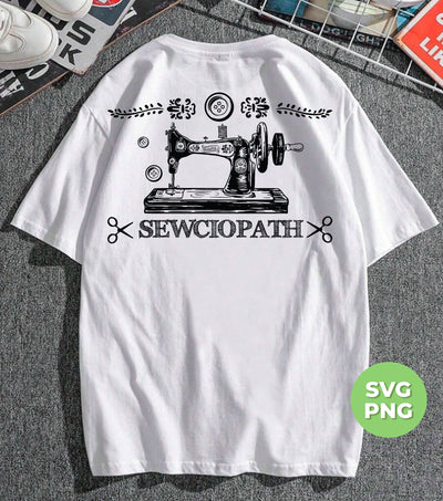 Sewciopath, Sewing Machine, Sewer Lover, Sewing Shop, Png Sublimation