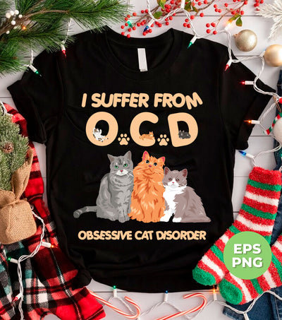 I Suffer From OCD, Obsessive Cat Disorder, Love Cats, Png Sublimation