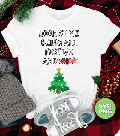 Look At Me, Being All Festive And Shit, Christmas Tree, Trendy Christmas, Png Sublimation