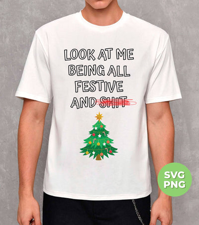 Look At Me, Being All Festive And Shit, Christmas Tree, Trendy Christmas, Png Sublimation