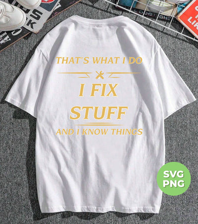 That's What I Do, I Fix Stuff And I Know Things, Fix Anything, Png Sublimation