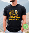 I Make Beer Disappear, What's Your Superpower, Love Beer, Png Sublimation