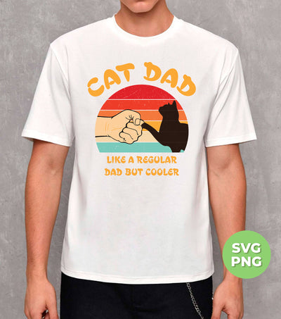 Cat Dad, Like A Regular Dad But Cooler, Cat Lover, Retro Cat, Png Sublimation