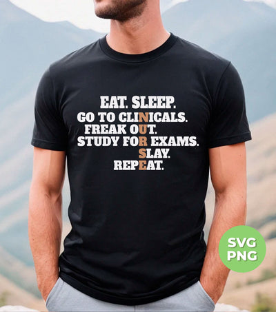 Eat Sleep, Go To Clinicals, Freak Out, Study To Exams, Png Sublimation