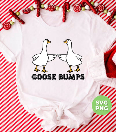 Goose Bumps, Cute Goose, Hot Goose, Goose Lover, Png Sublimation