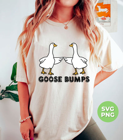 Goose Bumps, Cute Goose, Hot Goose, Goose Lover, Png Sublimation