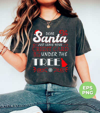 Dear Santa, Just Leave Your Credit Card Under The Tree, Trendy Christmas, Png Sublimation