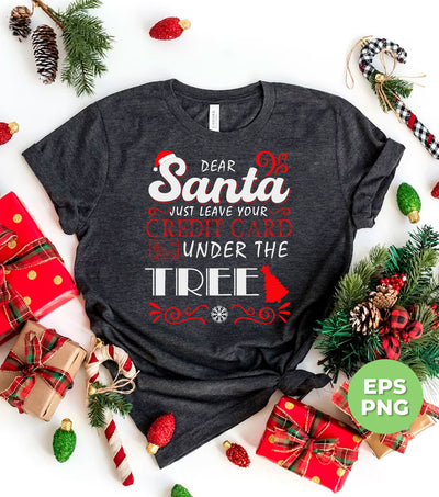 Dear Santa, Just Leave Your Credit Card Under The Tree, Trendy Christmas, Png Sublimation