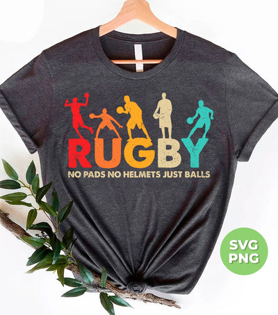 Rugby Lover, Retro Rugby, No Pads, No Helmets, Just Balls, Png Sublimation