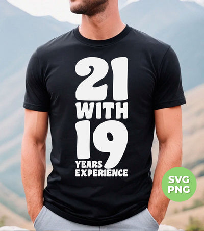 21 With 19 Years Experience, 21st Birthday, 21 Years Old, Png Sublimation