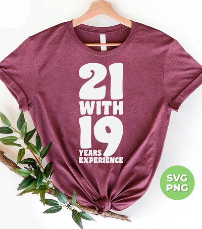 21 With 19 Years Experience, 21st Birthday, 21 Years Old, Png Sublimation